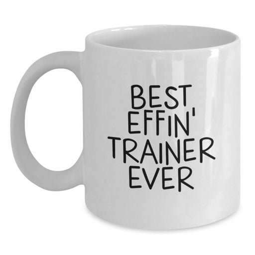 Funny Trainer Gifts for Graduation - Best Effin' Trainer Ever White Coffee Mug - Main