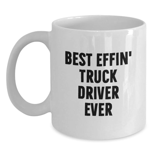 Funny Gift for Truck Drivers, Best Effin' Truck Driver Ever White Coffee Mug, Unique Father's Day Unique Gifts from Family - Main