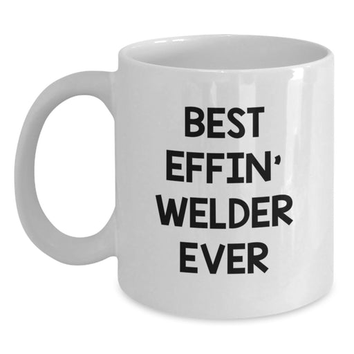 Funny Welder Gifts for Him - Best Effin' White Coffee Mug for Welder Dad - Mother's Day Unique Gift Ideas from Husband to Wife - Main