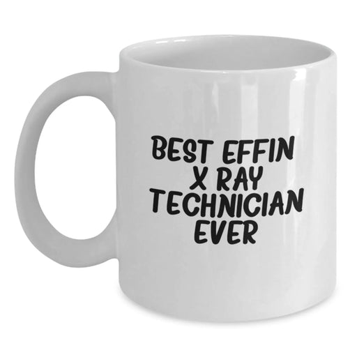 Funny X-Ray Technician Gifts from Friends Unique White Coffee Mugs - Best Effin' X-ray Technician Ever - Main