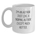 Funny Author Gifts from Friends for Birthday, White Coffee Mug, I'm An Author. Just Like A Normal Author Except Much Hotter. - Main