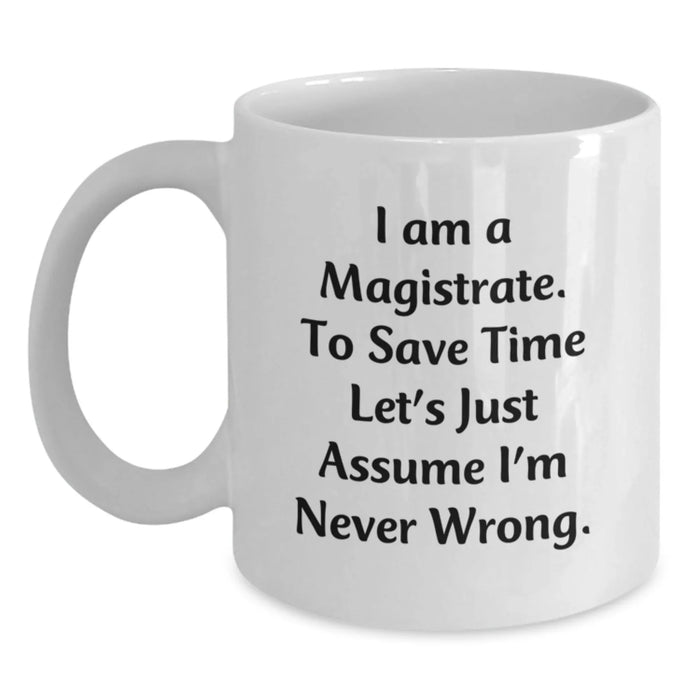 Funny Magistrate Gifts, Humorous White Coffee Mug, Unique Birthday Unique Gifts from Friends, Coworkers, Family to Magistrate, Men, Women, Inspirational Quote - Main