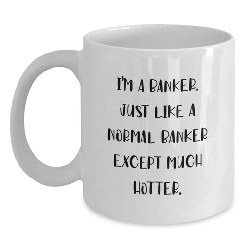 Funny Banker Gifts, I'm A Banker, White Coffee Mug for Birthday, Gifts from Men to Banker, Unique Birthday Unique Gifts - Main