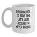 Funny Nurse Gifts from Friends Birthday Unique White Coffee Mug 'I Am A Nurse To Save Time Let's Just Assume I'm Never Wrong' - Main