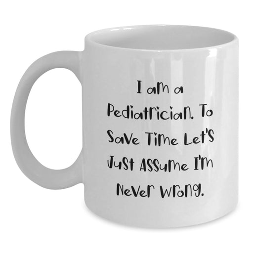 Funny Pediatrician Gifts, Father's Day Unique Mugs for Men, I Am A Pediatrician White Coffee Mug, Great for Family and Friends - Main