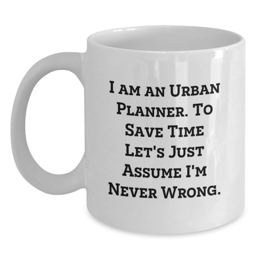 Urban Planner White Coffee Mug, Funny Quote, Gifts from Friends, Unique Christmas Unique Gifts for Urban Planner, I Am Never Wrong Mug, 11oz or 15oz Ceramic White Coffee Mug - Main