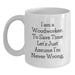 Funny Woodworker Gifts from Men to Mom on Mother's Day - 'I Am A Woodworker. To Save Time Let's Just Assume I'm Never Wrong.' White Coffee Mug - Main