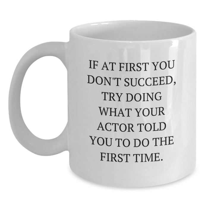 Funny Actor White Coffee Mug, Gifts from Friends for Mom on Mother's Day, Actor Quotes, White Ceramic 11oz or 15oz - Main