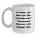 Funny Advisor Gifts, White Coffee Mug for Father's Day, Gifts from Men to Advisor, 'If At First You Don't Succeed Try Doing What Your Advisor Told You To Do The First Time', Unique Gifts for Advisor - Main