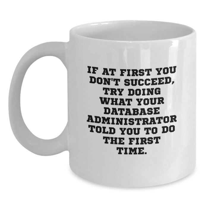 Funny Gifts from Men for Database Administrator, White Coffee Mug with Inspirational Quote, Perfect Father's Day Unique Gifts - Main