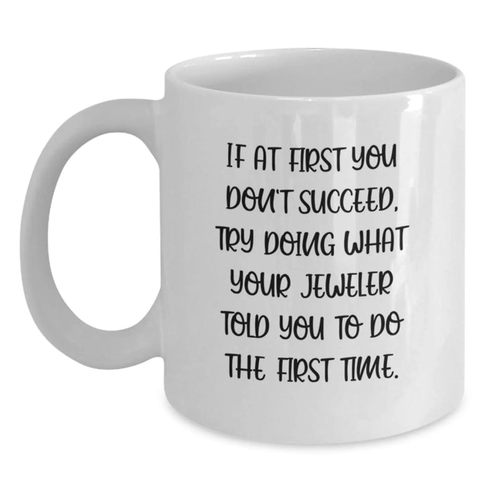 Funny Jeweler Gifts for Men from Friends - White Coffee Mug with Inspirational Quote - Birthday Unique Treats for Him - Main