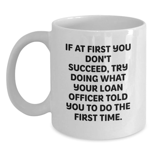 Funny Loan Officer Gifts from Men for Loan Officer, White Coffee Mug with Motivational Quote, Unique Graduation Gifts for Him - Main