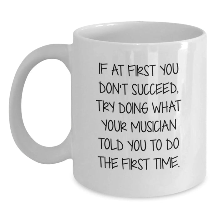 Funny Musician White Coffee Mug - If At First You Don't Succeed Gifts from Friends for Musician Birthday Unique - Main