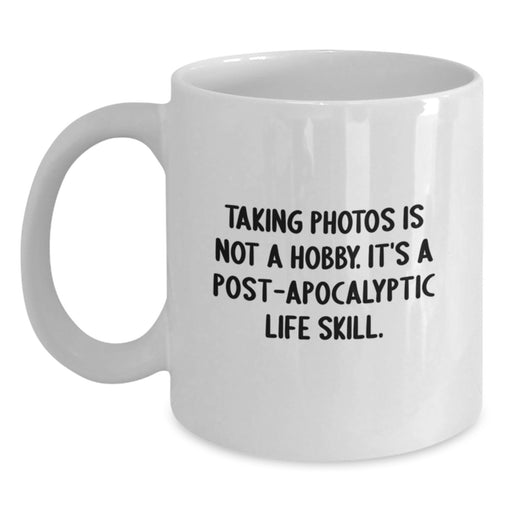 Funny Taking Photos Gifts for Friends, Unique White Coffee Mug for Graduation, 'Taking Photos Is Not A Hobby. It's A Post-apocalyptic Life Skill.' Quote Mug for Men, Women, Family, Coworkers - Main