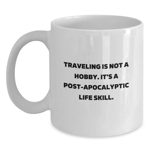 Funny Traveling Quote White Coffee Mug Gifts from Friends for Graduation, Unique and Thoughtful Present for Traveling Enthusiasts, Post-apocalyptic Life Skill Mug - Main