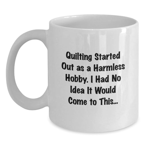 Quilting Funny White Coffee Mug for Quilting Enthusiasts Graduation Unique Gifts from Friends and Family - Main