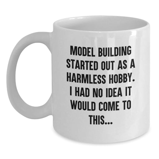 Model Building Enthusiast Gifts for Him Her Friends Family - Funny Quote White Coffee Mug, 11oz or 15oz - Main