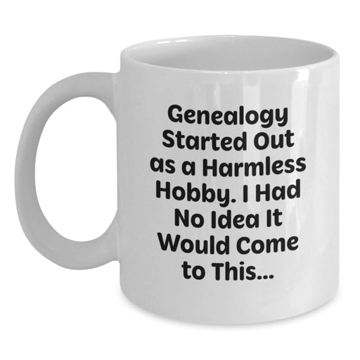 Genealogy Enthusiast Gifts, Funny Graduation Mug, 'Genealogy Started Out As A Harmless Hobby, Gifts from Family to Genealogy Friends, White Coffee Mug - Main