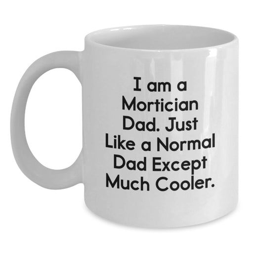 Funny Mortician Dad Gifts from Men to Mortician Fathers on Graduation Unique Occasions - White Coffee Mug, 11oz or 15oz Ceramic, Microwave and Dishwasher Safe - Main