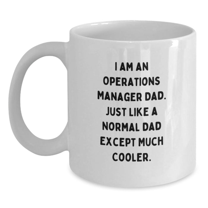 Funny Operations Manager Dad Gifts, Unique White Coffee Mug for Men, Graduation Unique Gifts from Family, I'm An Operations Manager Dad Except Much Cooler - Main