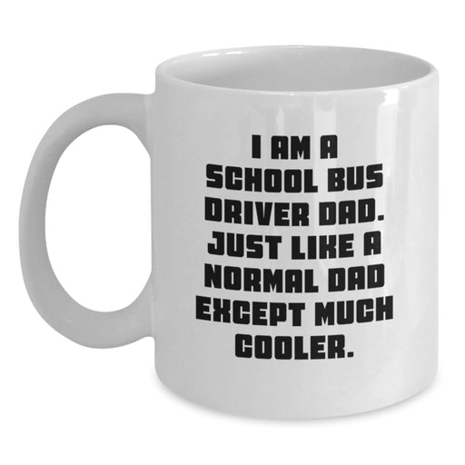 Funny School Bus Driver Dad Gifts from Men to School Bus Driver Graduation Unique Mug, I Am A School Bus Driver Dad Gifts for Men - Main
