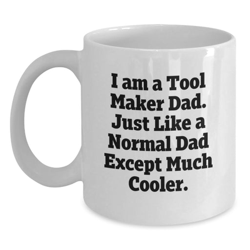 Funny Tool Maker Gifts for Men from Dad to Celebrate Graduation Unique White Coffee Mug, 'I am a Tool Maker Dad' - Main