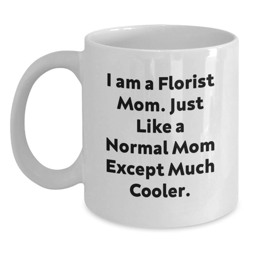 Funny Florist Gifts from Mom, Unique White Coffee Mug for Graduation, 'I Am A Florist Mom' Quote - Main