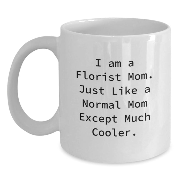 Funny Florist Mom Gifts from Family, White Coffee Mug for Florist Women, I Am A Florist Mom Except Much Cooler - Main