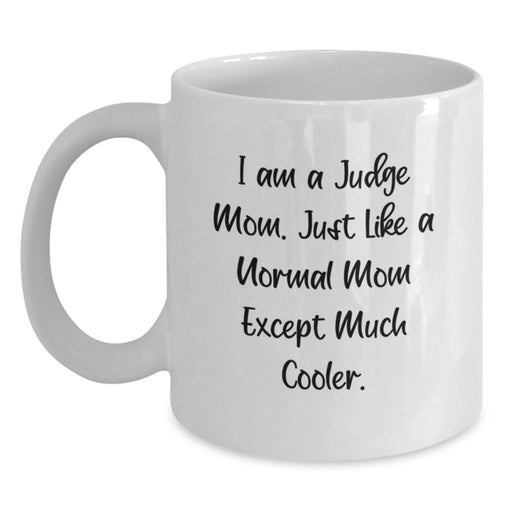 Funny Judge Gifts from Mom, White Coffee Mug for Judge, I Am A Judge Mom - Perfect Graduation Unique Gifts for Judge - Main