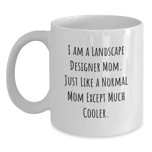 Funny Landscape Designer Mom Gifts for Friends, White Coffee Mug - Inspired by I Am A Landscape Designer Mom. Just Like A Normal Mom Except Much Cooler, Perfect Graduation Unique Gifts from Family - Main