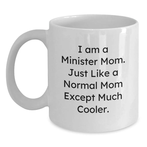 Funny Minister Mom White Coffee Mug Gifts for Minister Friends, Minister Birthday Unique Gifts from Family - I Am A Minister Mom - Main