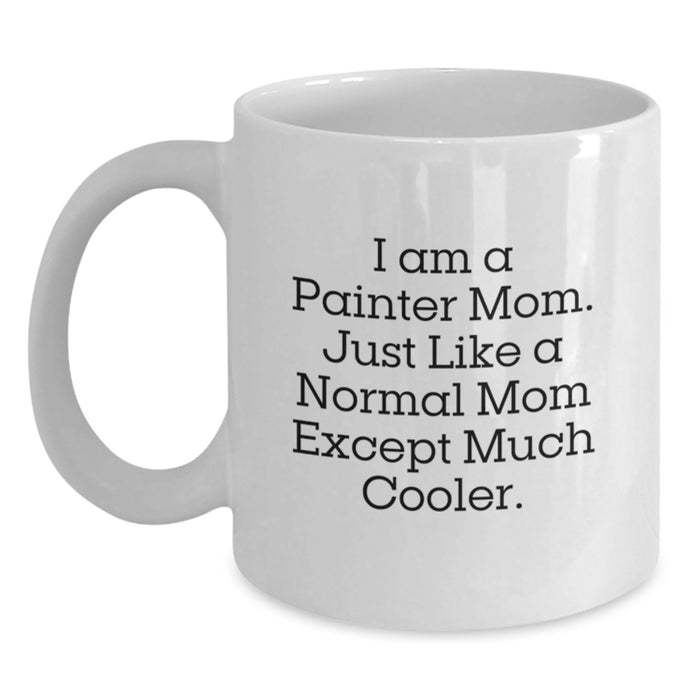 Funny Painter Mom Gifts - White Coffee Mug for Painter, Unique Graduation Gift from Mom to Painter, Painter Lover Mug - Main
