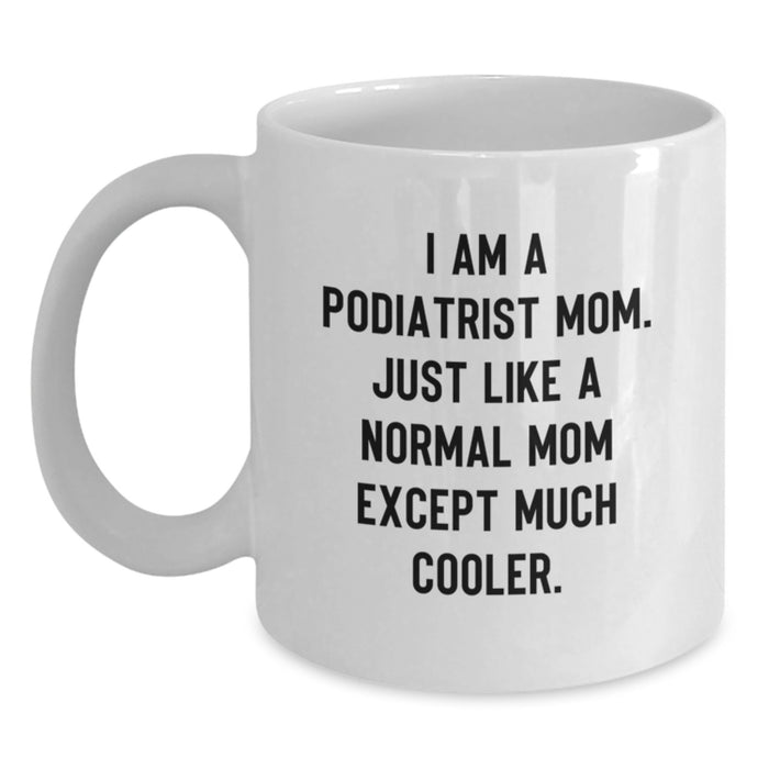 Funny Podiatrist Mom White Coffee Mug Gifts from Family to Podiatrist Graduation Unique Gifts for Podiatrist - Main