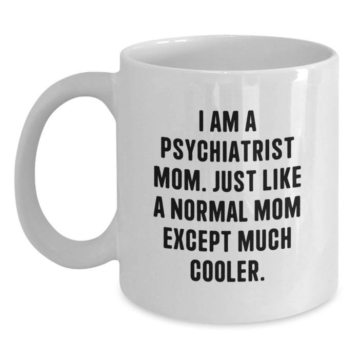 Funny Psychiatrist Gifts for Men Women Friends Family - White Coffee Mug - 'I Am A Psychiatrist Mom' - Main