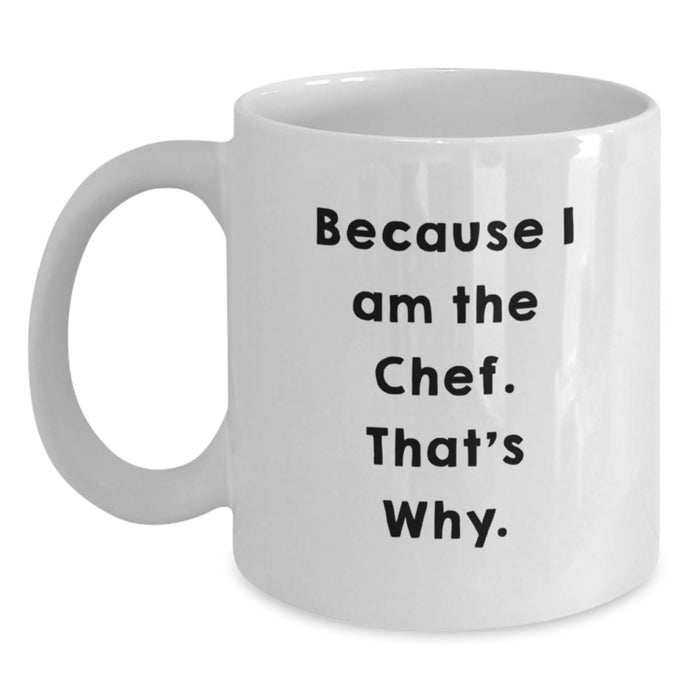 Funny Chef Gifts for Men - White Coffee Mug 'Because I Am The Chef. That's Why.' from Family - Main