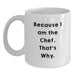 Funny Chef Gifts for Men - White Coffee Mug 'Because I Am The Chef. That's Why.' from Family - Main