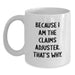 Funny Claims Adjuster Gifts for Men from Friends - White Coffee Mug Because I Am The Claims Adjuster That's Why. - Main