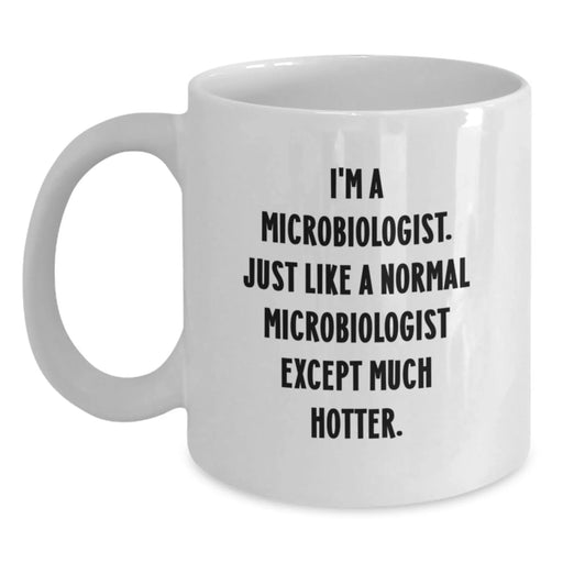 Funny Microbiologist Quote Gifts from Friends, Gifts for Microbiologist Men, White Ceramic Coffee Mug - 11oz/15oz, Perfect Graduation Unique Gifts - Main