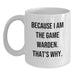 Funny Game Warden Gifts from Friends for Graduation Unique White Coffee Mugs Because I Am The Game Warden That's Why - Main