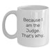 Funny Judge Appreciation Gifts for Him from Friends, Valentine's Unique Mug Because I Am The Judge. That's Why. - Main