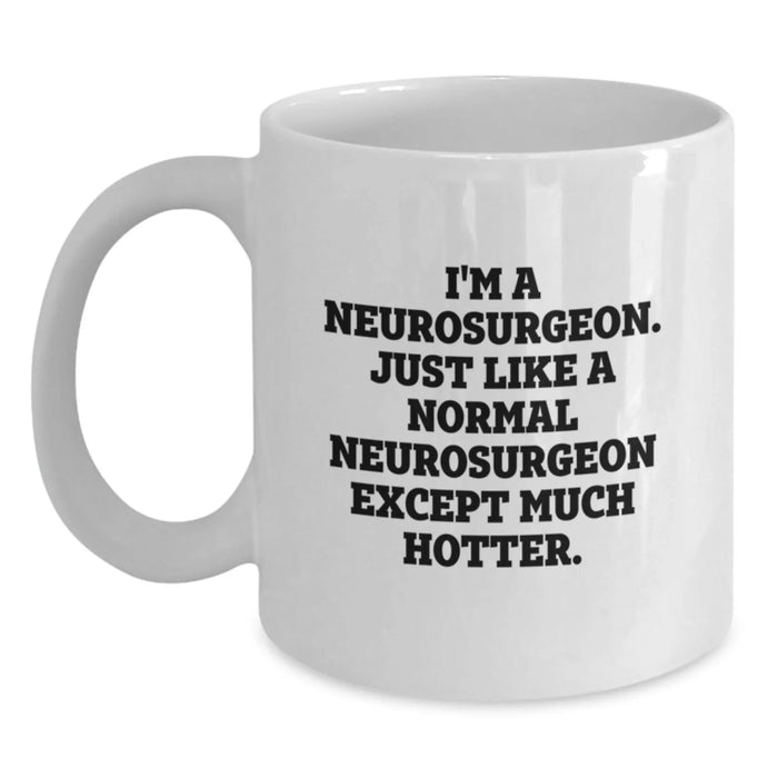 Funny Neurosurgeon Gifts from Friends, Unique White Coffee Mug for Neurosurgeon, Christmas Unique Gifts with I'm A Neurosurgeon Except Much Hotter Quote - Main