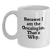 Funny Oncologist White Coffee Mug Gifts from Family to Friends for Graduation - 'Because I Am The Oncologist. That's Why.' - Main