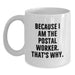 Funny Quote Gifts from Friends to Postal Worker - White Coffee Mug, Unique Graduation Unique Gifts for Men - Because I Am The Postal Worker. That's Why. - Main
