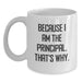 Funny Principal Gifts for Men, White Coffee Mugs, 'Because I Am The Principal. That's Why.' Graduation Unique - Main