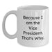 Funny Vice President Gifts for Men, Women, Friends - Because I Am The Vice President. That's Why. - White Ceramic Coffee Mug - Main