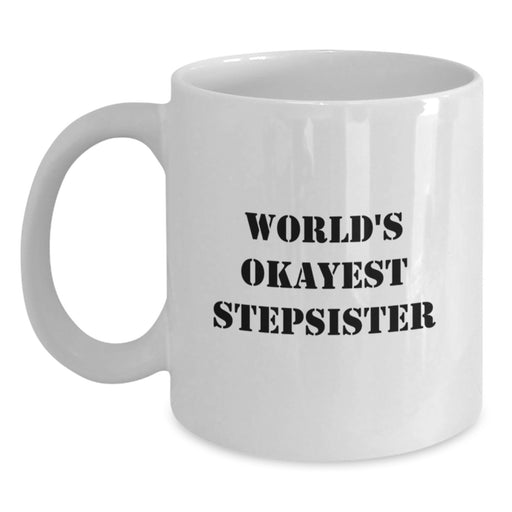 Funny Stepsister Gifts from Men to Stepsister on Graduation Day - Cute World's Okayest Stepsister White Coffee Mug, 11oz or 15oz - Main