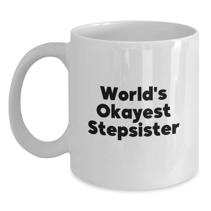Funny Stepsister Gifts from Men, White Coffee Mug with 'World's Okayest Stepsister' Quote, Perfect Graduation Unique Gifts for Stepsister - Main