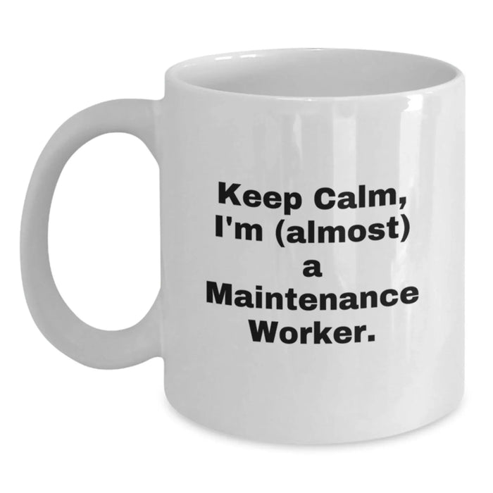 Funny Maintenance Worker Gifts, 'Keep Calm, I'm (almost) A Maintenance Worker.' White Coffee Mug for Friends, Coworkers, Family - Main