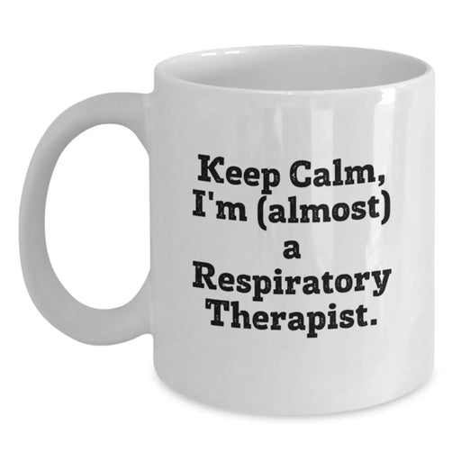 Funny Respiratory Therapist Gifts for Men and Women - White Coffee Mug with Keep Calm I'm Almost a Respiratory Therapist Quote - Ideal Gift from Friends or Family this Christmas - Main
