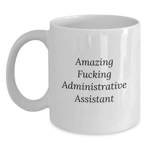 Funny Administrative Assistant Quotes White Coffee Mugs Gifts from Friends to Administrative Assistants on Birthday - Main